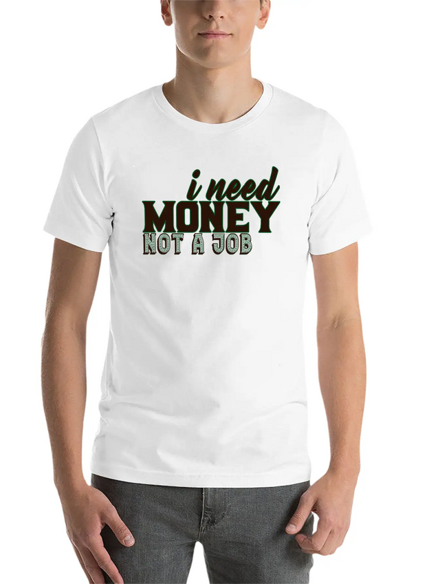 Money - I Need Money. Not A Job Soft Cotton Short Sleeve Tee – Unisex Wardrobe Staple