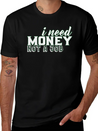 Money - I Need Money. Not A Job Soft Cotton Short Sleeve Tee – Unisex Wardrobe Staple